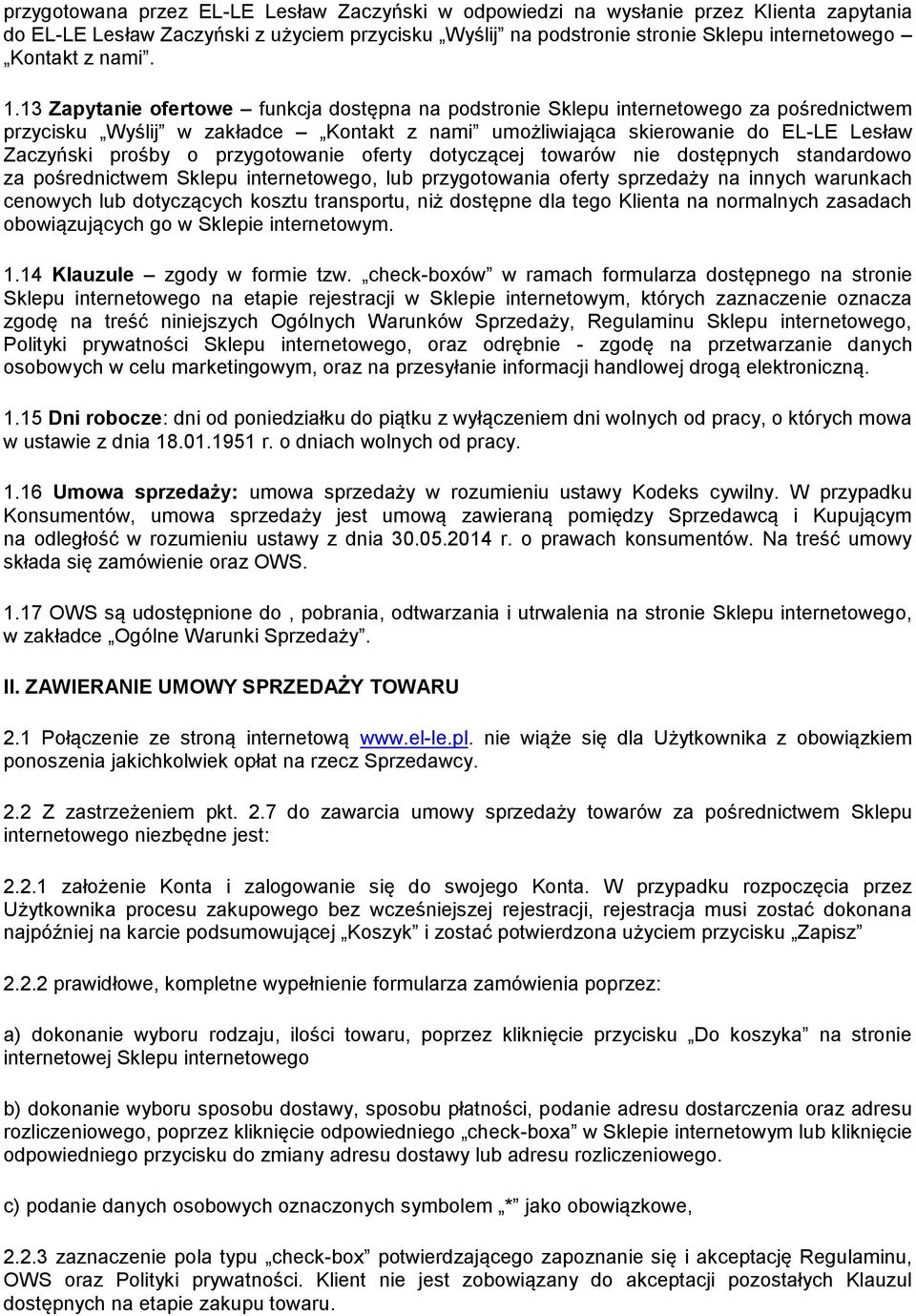 13 Zapytanie ofertowe funkcja dostępna na podstronie Sklepu internetowego za pośrednictwem przycisku Wyślij w zakładce Kontakt z nami umożliwiająca skierowanie do EL-LE Lesław Zaczyński prośby o