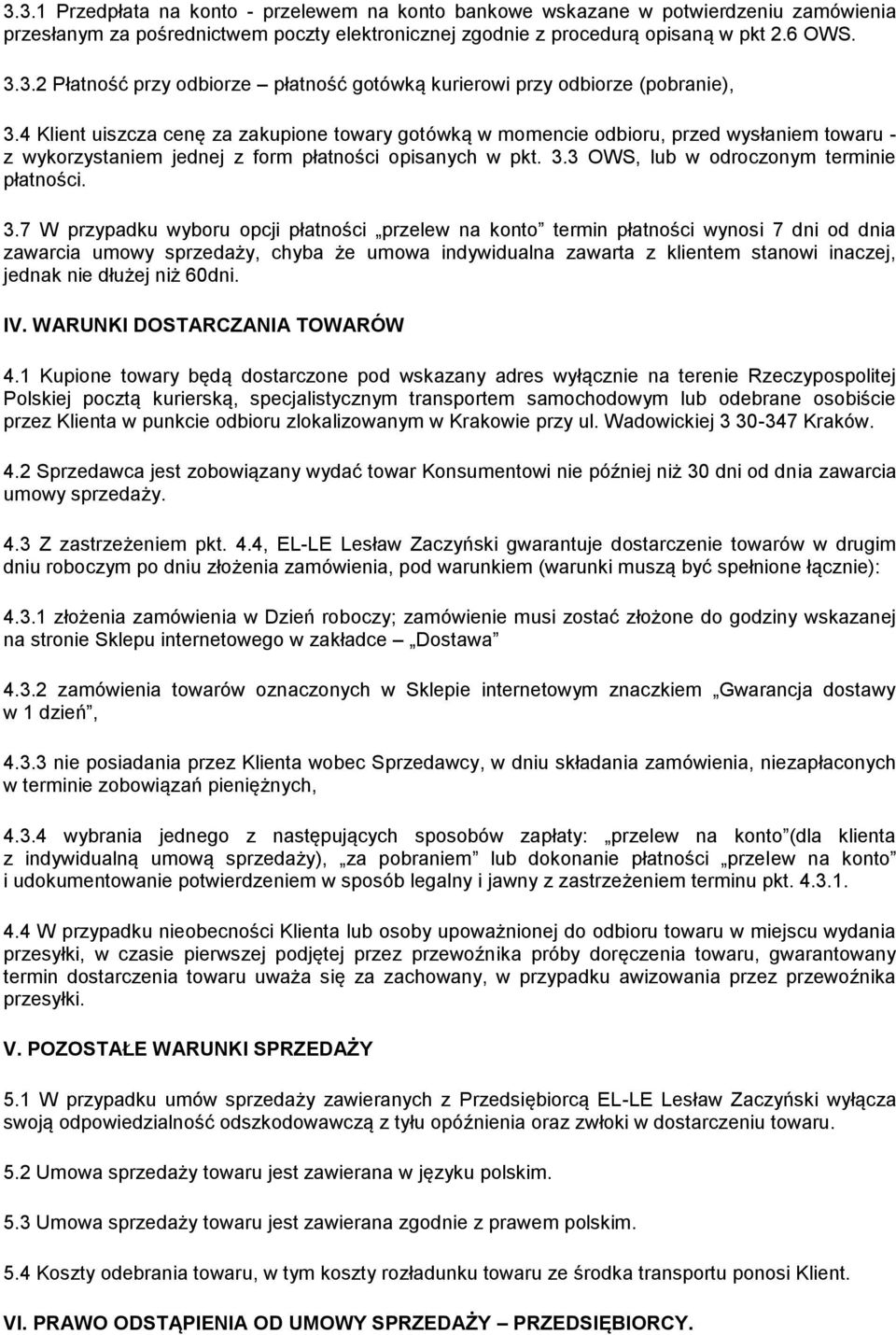 3.7 W przypadku wyboru opcji płatności przelew na konto termin płatności wynosi 7 dni od dnia zawarcia umowy sprzedaży, chyba że umowa indywidualna zawarta z klientem stanowi inaczej, jednak nie