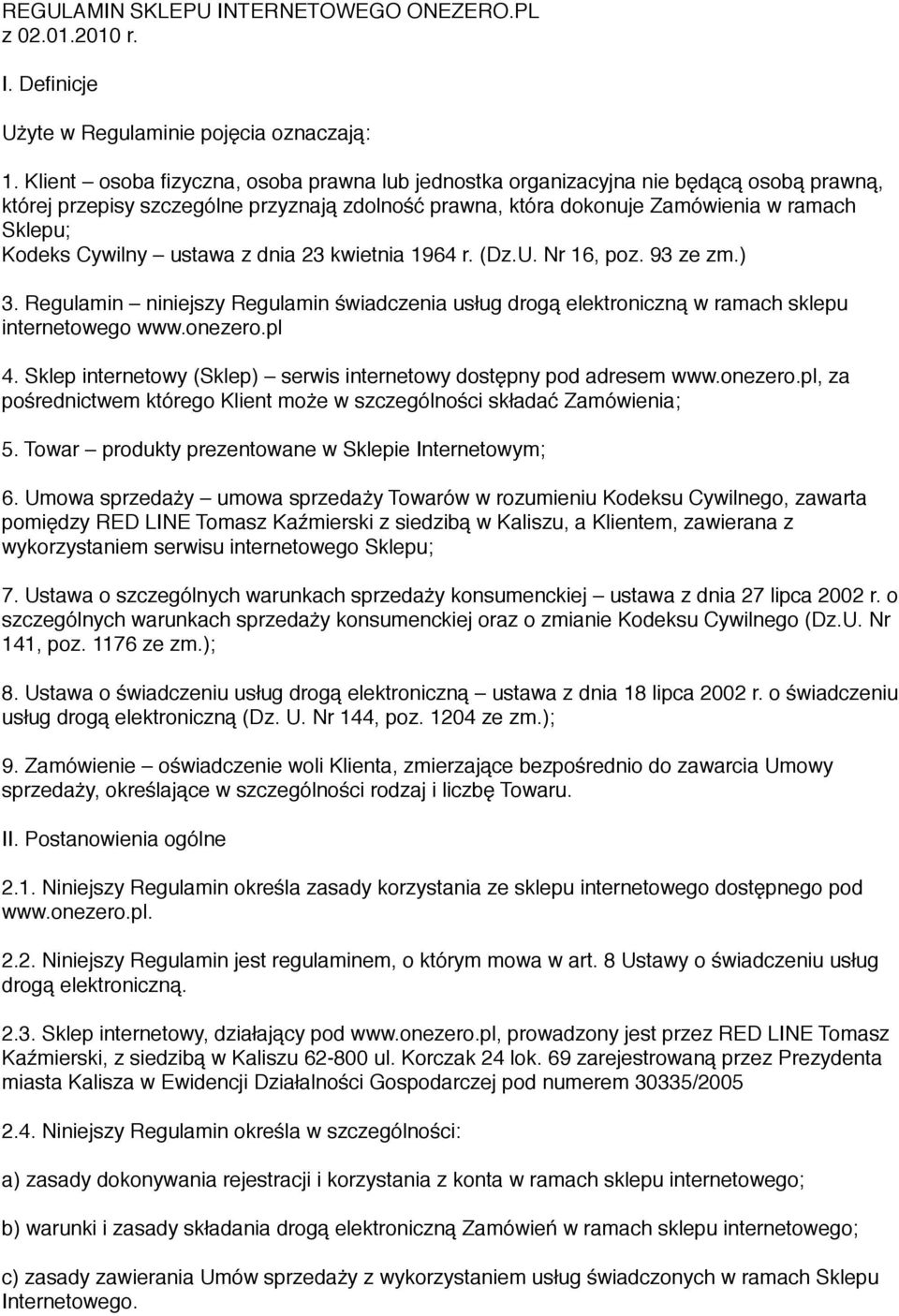 Cywilny ustawa z dnia 23 kwietnia 1964 r. (Dz.U. Nr 16, poz. 93 ze zm.) 3. Regulamin niniejszy Regulamin świadczenia usług drogą elektroniczną w ramach sklepu internetowego www.onezero.pl 4.