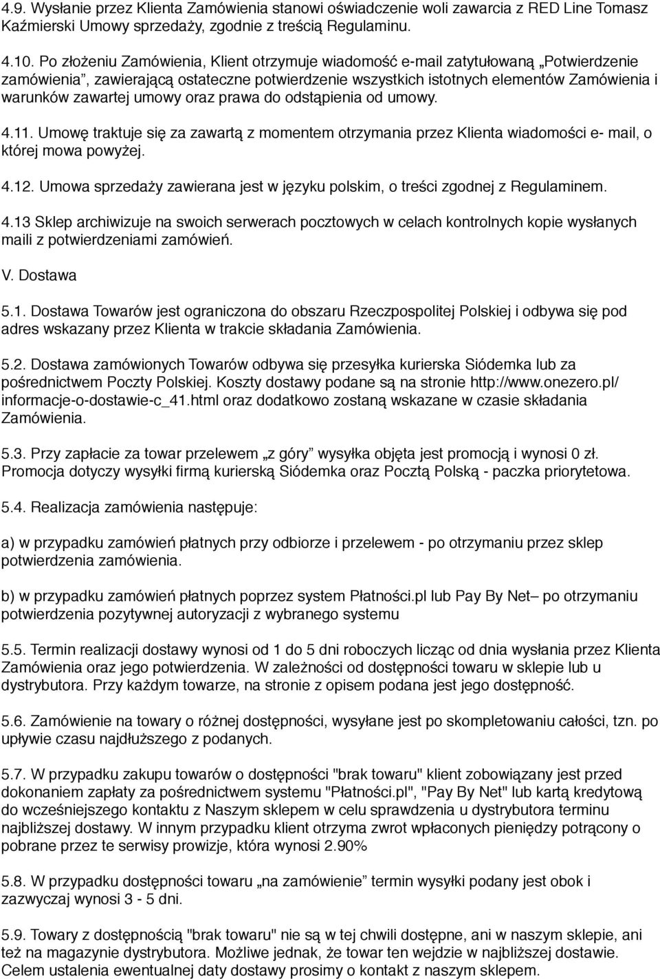 umowy oraz prawa do odstąpienia od umowy. 4.11. Umowę traktuje się za zawartą z momentem otrzymania przez Klienta wiadomości e- mail, o której mowa powyżej. 4.12.