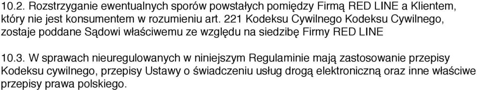 221 Kodeksu Cywilnego Kodeksu Cywilnego, zostaje poddane Sądowi właściwemu ze względu na siedzibę Firmy RED LINE