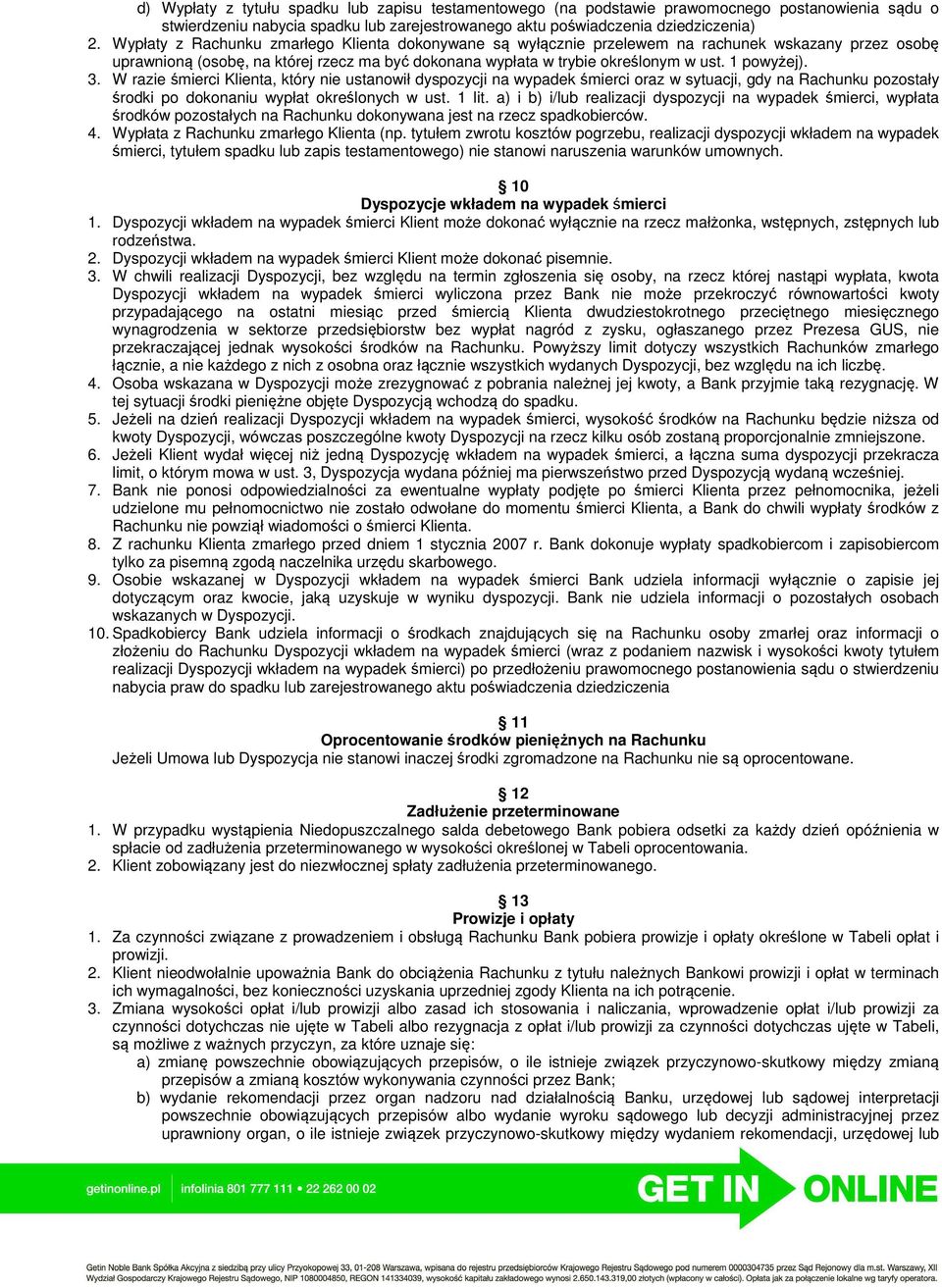 3. W razie śmierci Klienta, który nie ustanowił dyspozycji na wypadek śmierci oraz w sytuacji, gdy na Rachunku pozostały środki po dokonaniu wypłat określonych w ust. 1 lit.