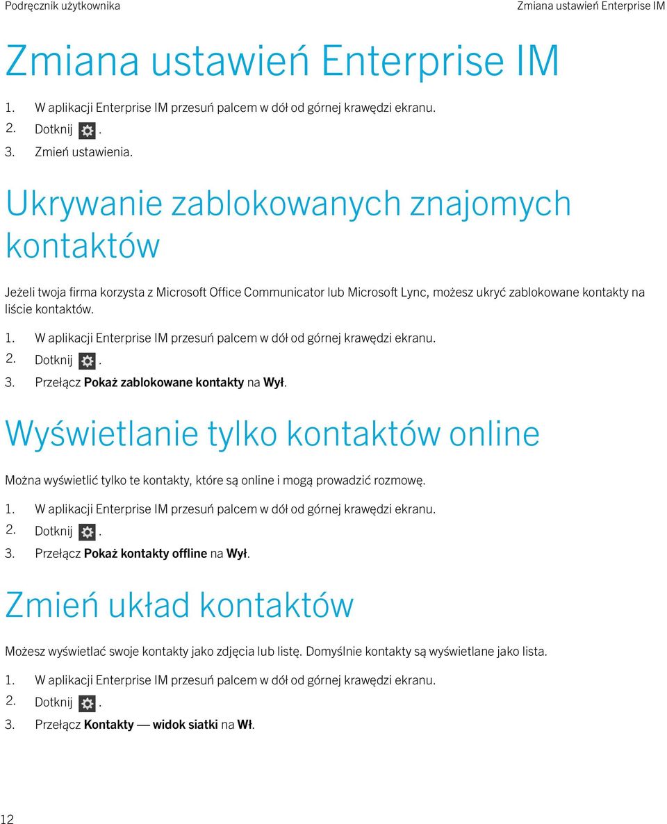 W aplikacji Enterprise IM przesuń palcem w dół od górnej krawędzi ekranu. 3. Przełącz Pokaż zablokowane kontakty na Wył.