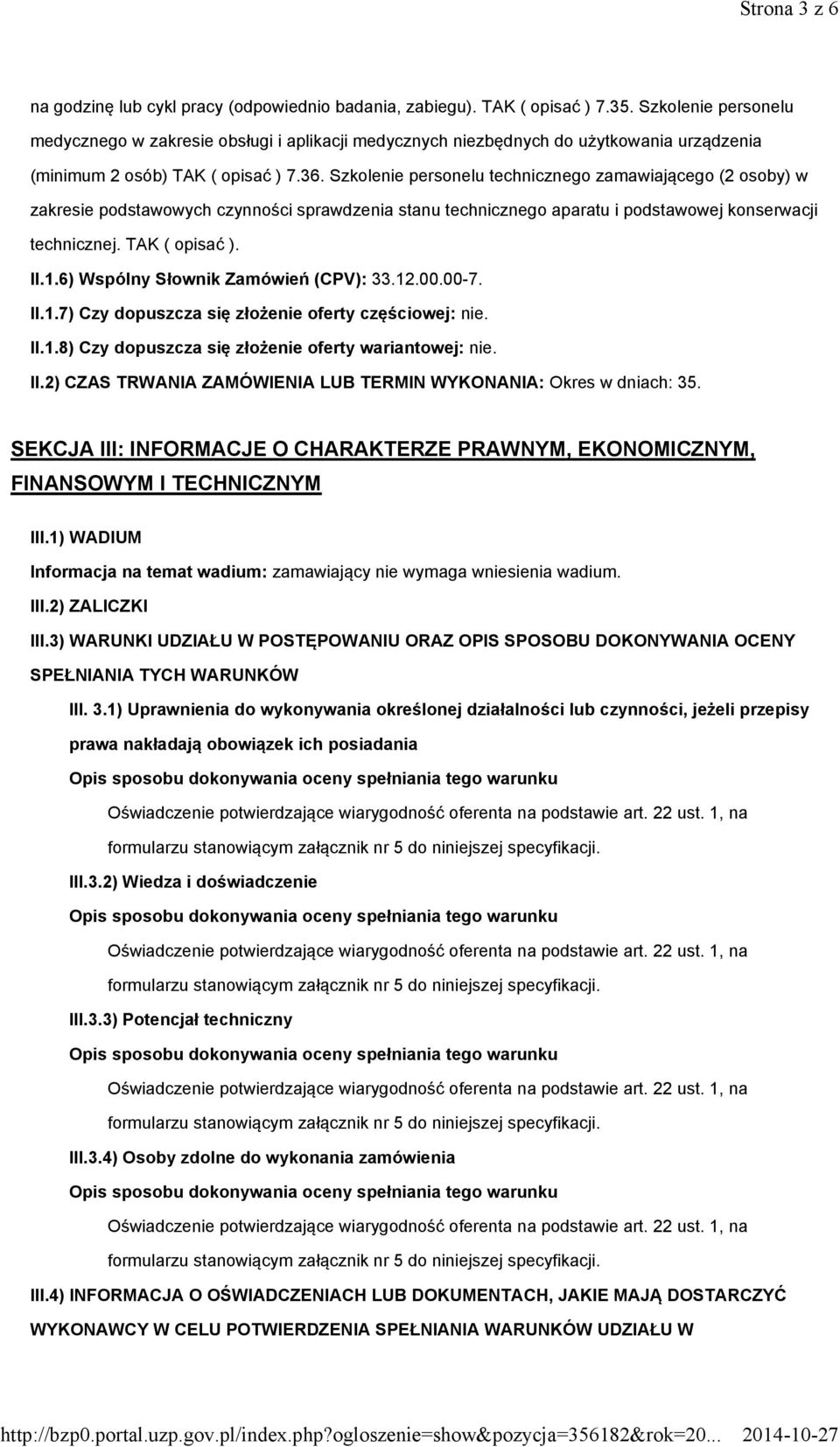 Szkolenie personelu technicznego zamawiającego (2 osoby) w zakresie podstawowych czynności sprawdzenia stanu technicznego aparatu i podstawowej konserwacji technicznej. TAK ( opisać ). II.1.