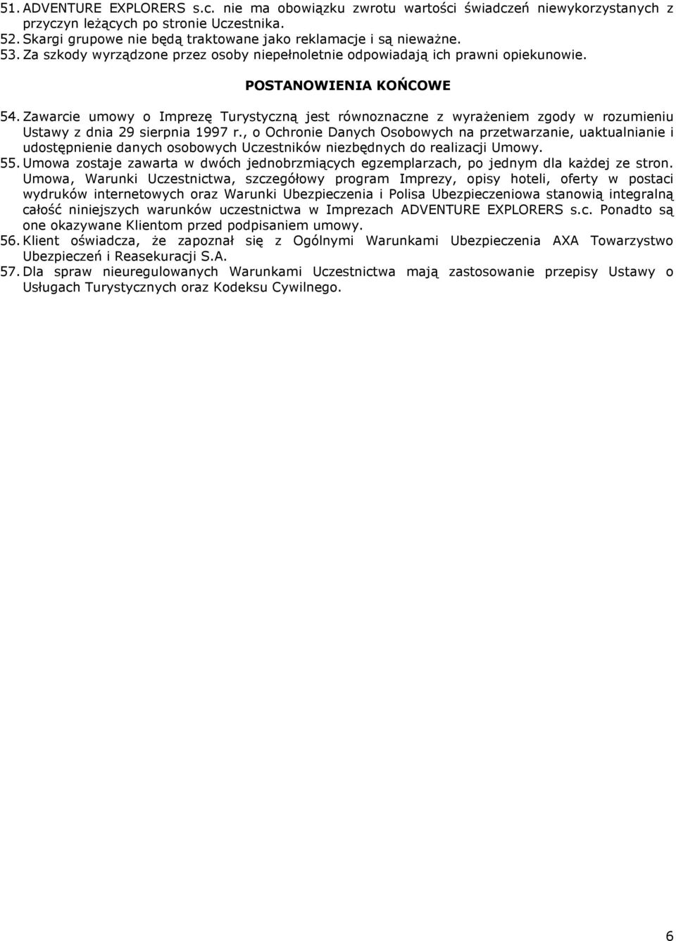 Zawarcie umowy o Imprezę Turystyczną jest równoznaczne z wyrażeniem zgody w rozumieniu Ustawy z dnia 29 sierpnia 1997 r.