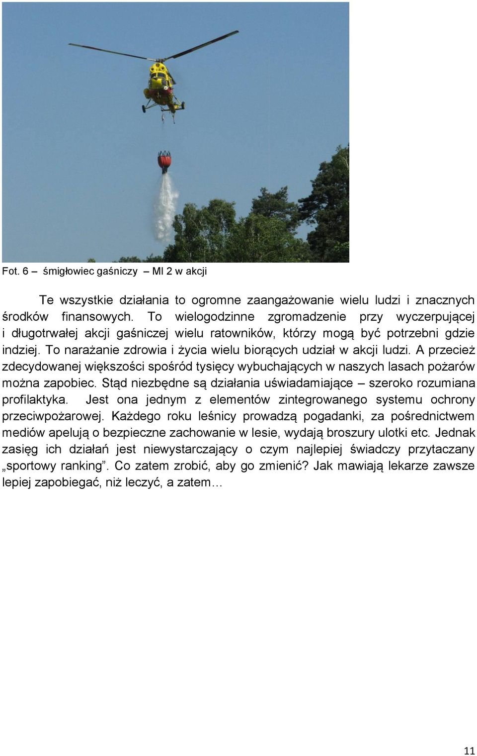 To narażanie zdrowia i życia wielu biorących udział w akcji ludzi. A przecież zdecydowanej większości spośród tysięcy wybuchających w naszych lasach pożarów można zapobiec.
