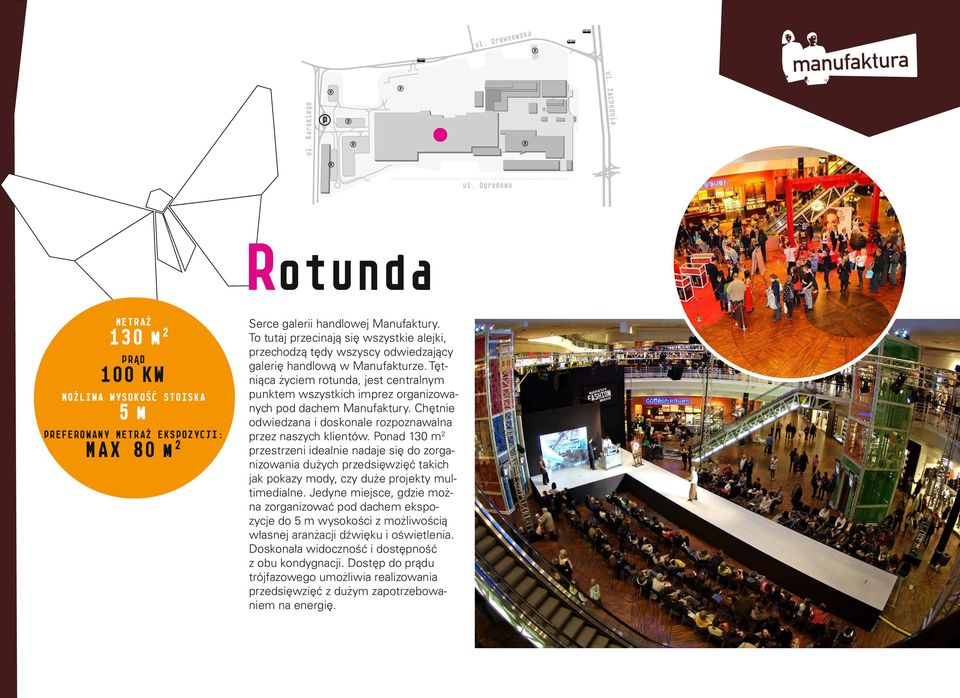 Tętniąca życiem rotunda, jest centralnym punktem wszystkich imprez organizowanych pod dachem Manufaktury. Chętnie odwiedzana i doskonale rozpoznawalna przez naszych klientów.