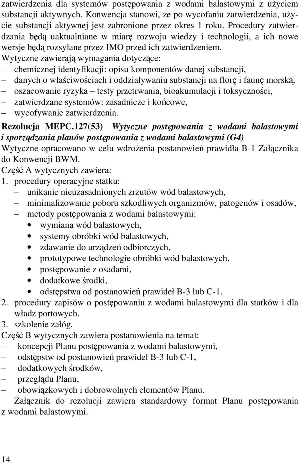 Procedury zatwierdzania będą uaktualniane w miarę rozwoju wiedzy i technologii, a ich nowe wersje będą rozsyłane przez IMO przed ich zatwierdzeniem.