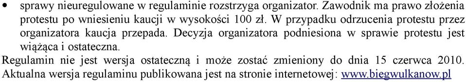 W przypadku odrzucenia protestu przez organizatora kaucja przepada.
