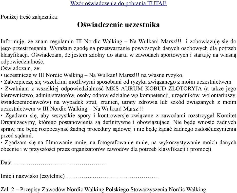 Oświadczam, że: uczestniczę w III Nordic Walking Na Wulkan! Marsz!!! na własne ryzyko. Zabezpieczę się wszelkimi możliwymi sposobami od ryzyka związanego z moim uczestnictwem.