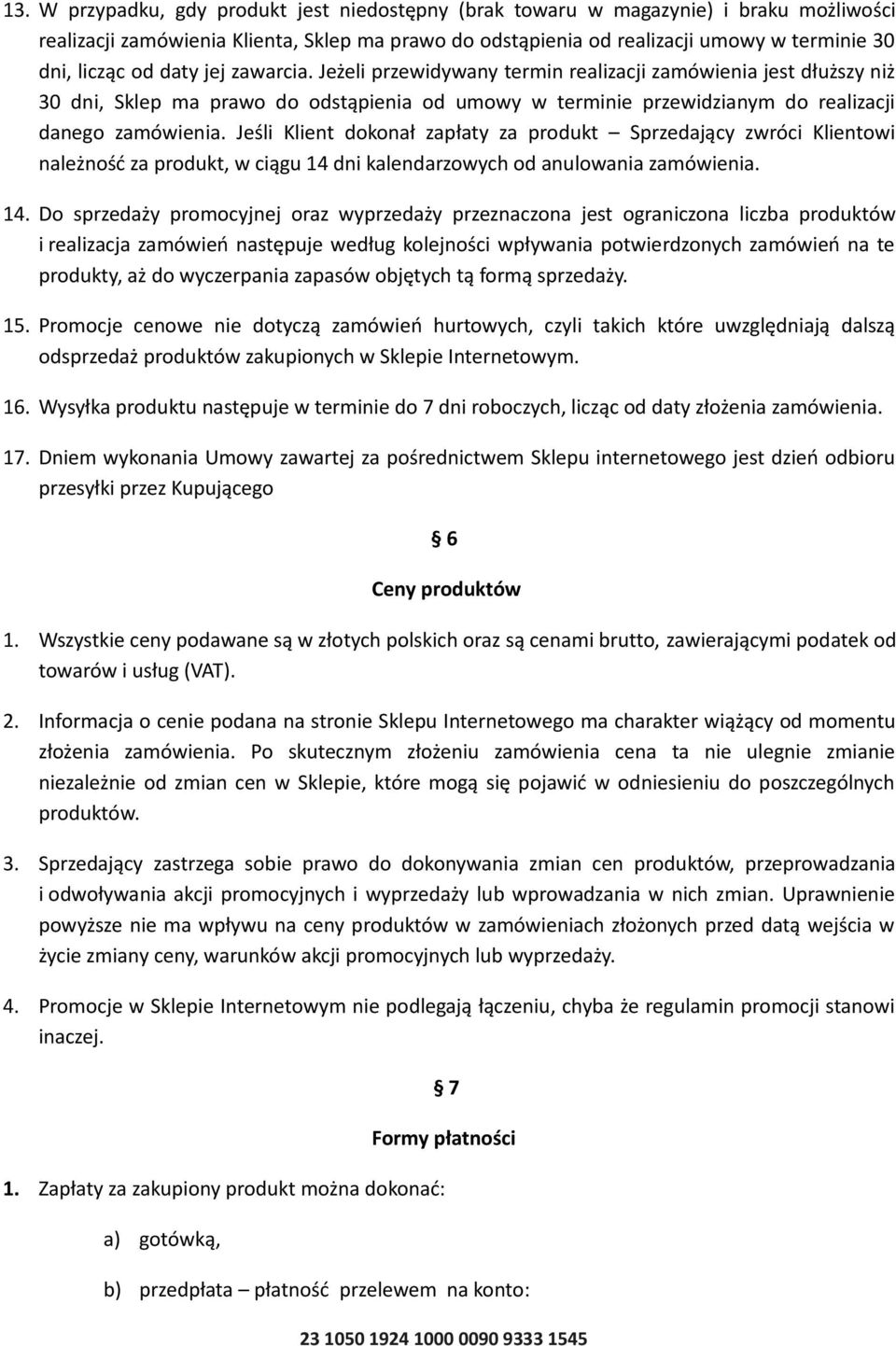 Jeśli Klient dokonał zapłaty za produkt Sprzedający zwróci Klientowi należność za produkt, w ciągu 14 