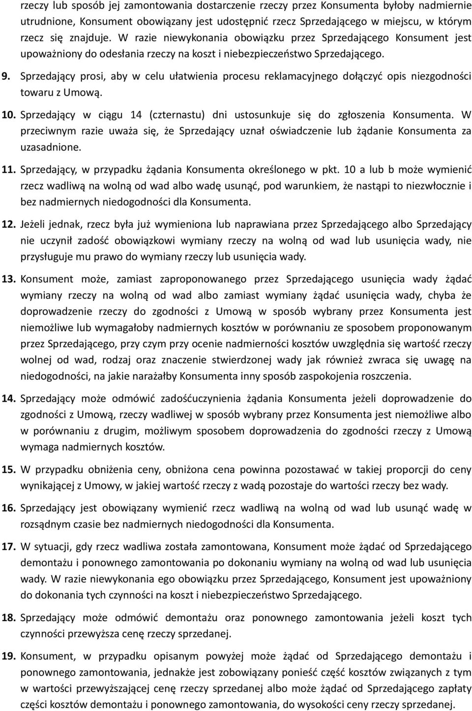 Sprzedający prosi, aby w celu ułatwienia procesu reklamacyjnego dołączyć opis niezgodności towaru z Umową. 10. Sprzedający w ciągu 14 (czternastu) dni ustosunkuje się do zgłoszenia Konsumenta.