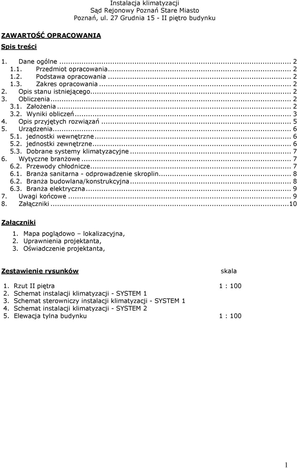 Wytyczne branżowe... 7 6.2. Przewody chłodnicze... 7 6.1. Branża sanitarna - odprowadzenie skroplin... 8 6.2. Branża budowlana/konstrukcyjna... 8 6.3. Branża elektryczna... 9 7. Uwagi końcowe... 9 8.