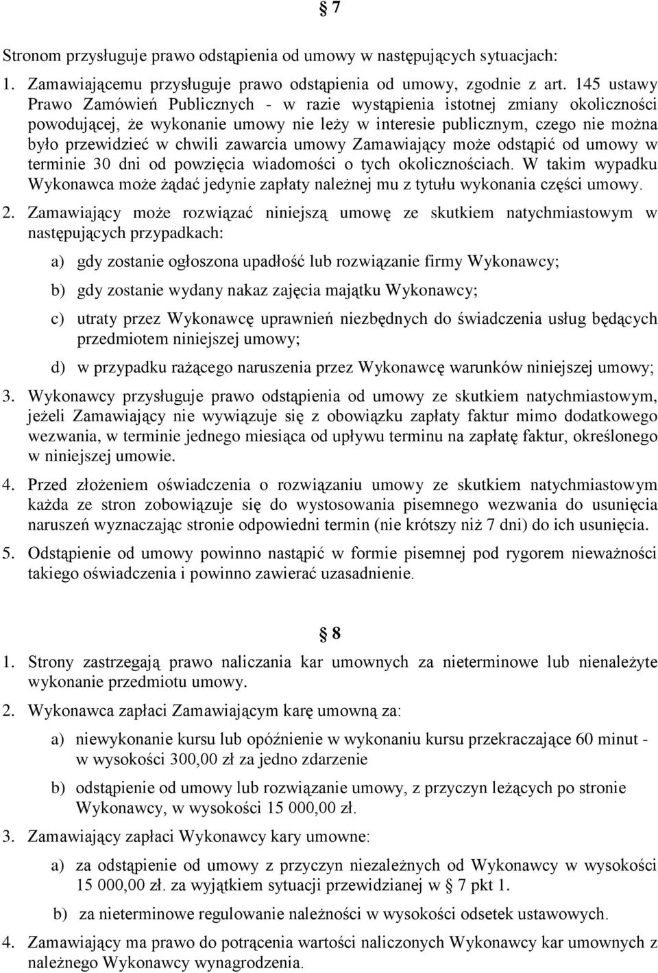 zawarcia umowy Zamawiający może odstąpić od umowy w terminie 30 dni od powzięcia wiadomości o tych okolicznościach.