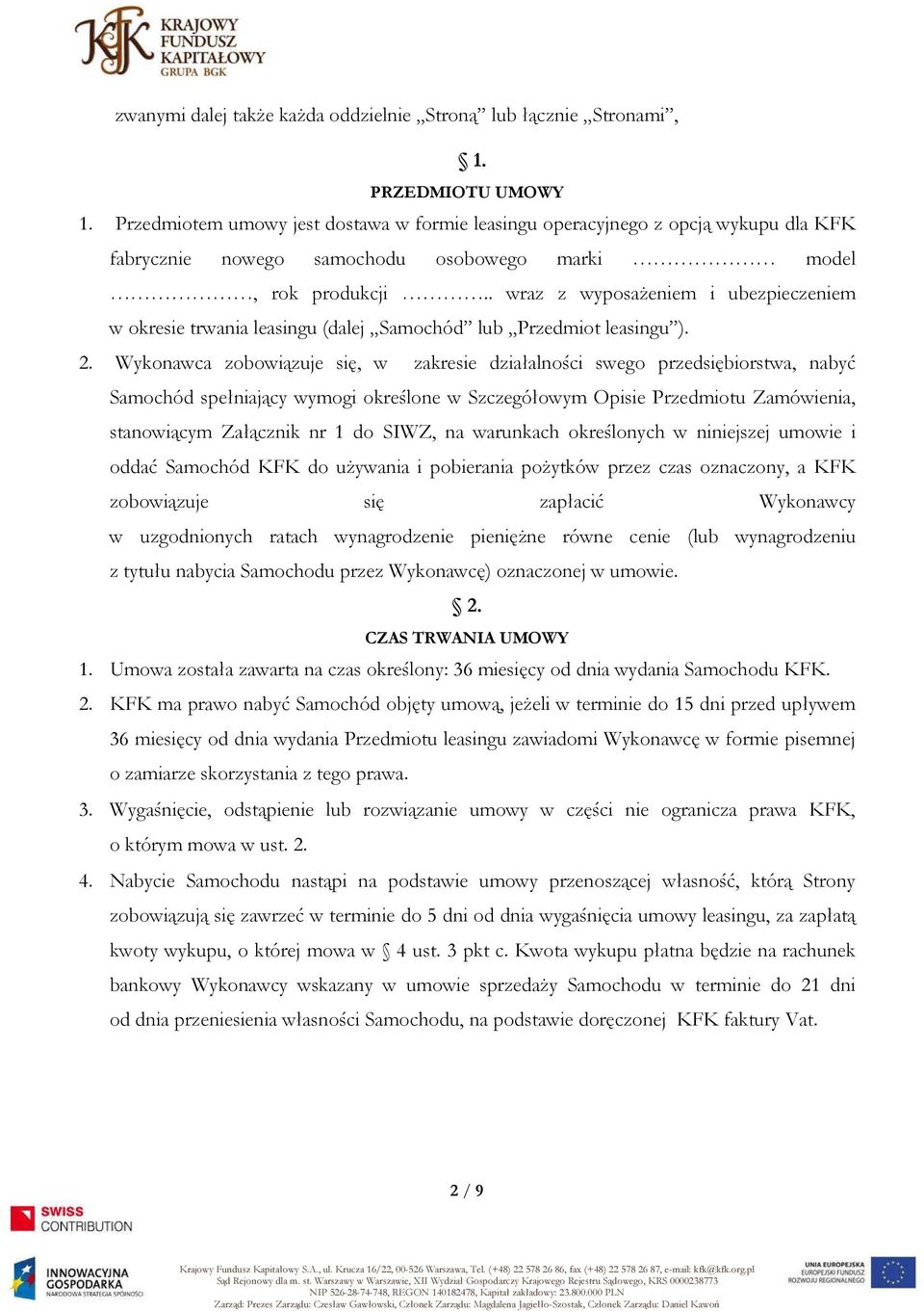 . wraz z wyposażeniem i ubezpieczeniem w okresie trwania leasingu (dalej Samochód lub Przedmiot leasingu ). 2.