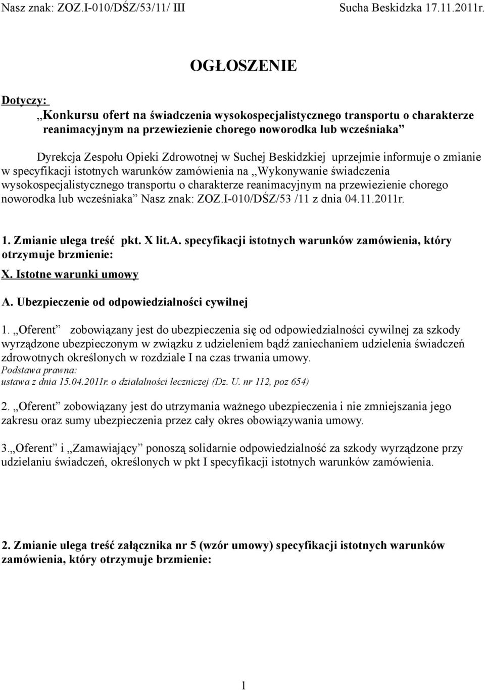 Suchej Beskidzkiej uprzejmie informuje o zmianie w specyfikacji istotnych warunków zamówienia na,,wykonywanie świadczenia wysokospecjalistycznego transportu o charakterze reanimacyjnym na