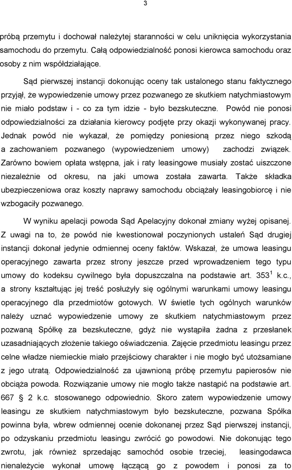 bezskuteczne. Powód nie ponosi odpowiedzialności za działania kierowcy podjęte przy okazji wykonywanej pracy.