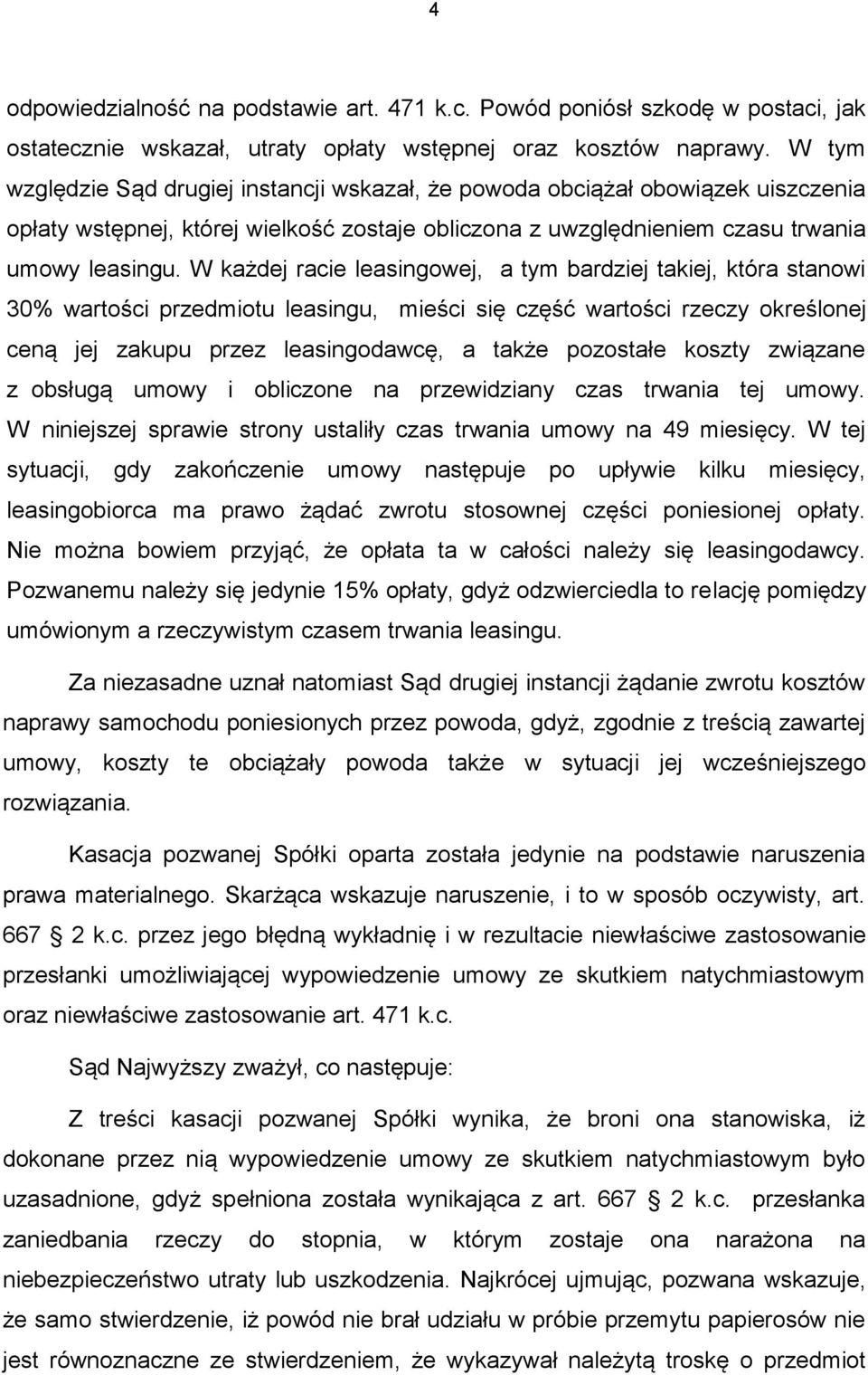 W każdej racie leasingowej, a tym bardziej takiej, która stanowi 30% wartości przedmiotu leasingu, mieści się część wartości rzeczy określonej ceną jej zakupu przez leasingodawcę, a także pozostałe