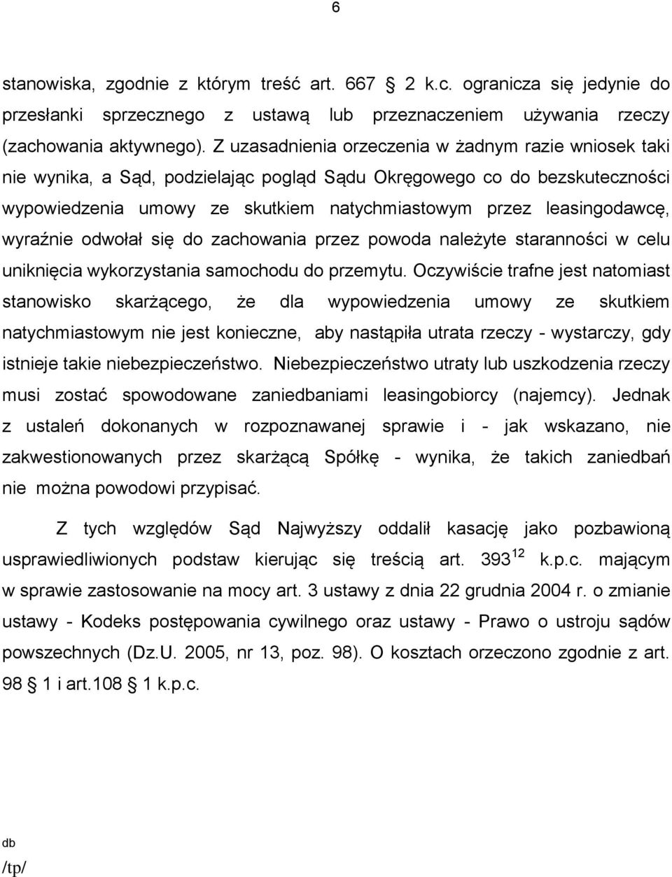 wyraźnie odwołał się do zachowania przez powoda należyte staranności w celu uniknięcia wykorzystania samochodu do przemytu.