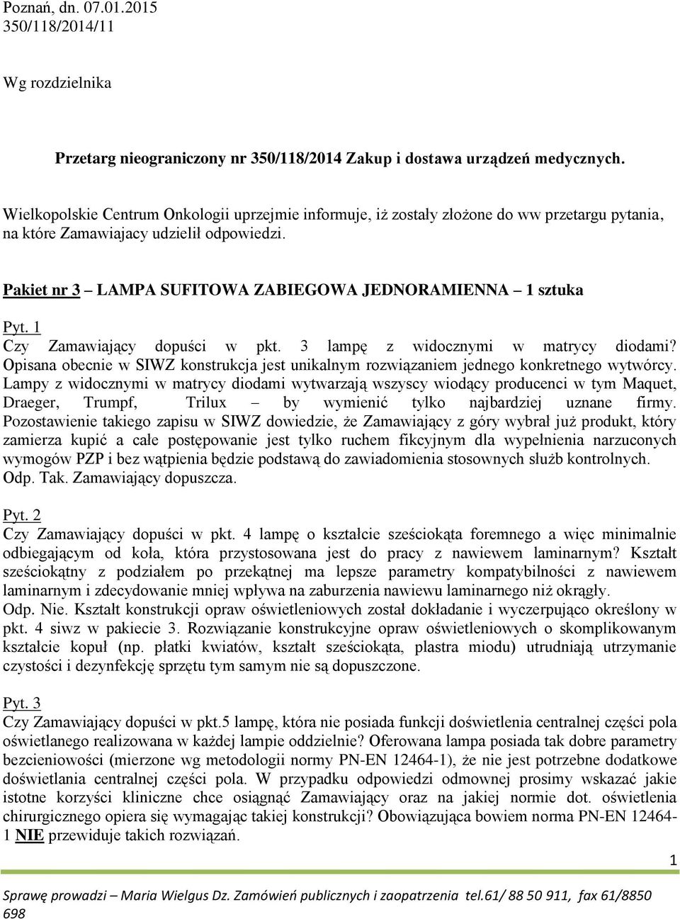 Pakiet nr 3 LAMPA SUFITOWA ZABIEGOWA JEDNORAMIENNA 1 sztuka Pyt. 1 Czy Zamawiający dopuści w pkt. 3 lampę z widocznymi w matrycy diodami?