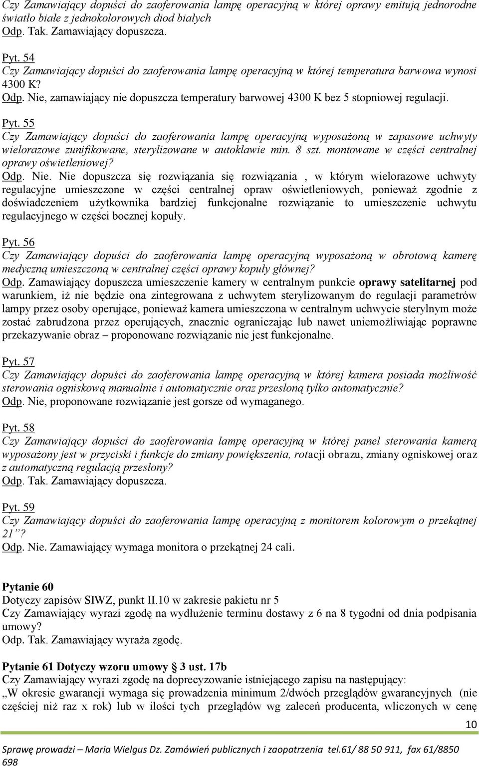 55 Czy Zamawiający dopuści do zaoferowania lampę operacyjną wyposażoną w zapasowe uchwyty wielorazowe zunifikowane, sterylizowane w autoklawie min. 8 szt.