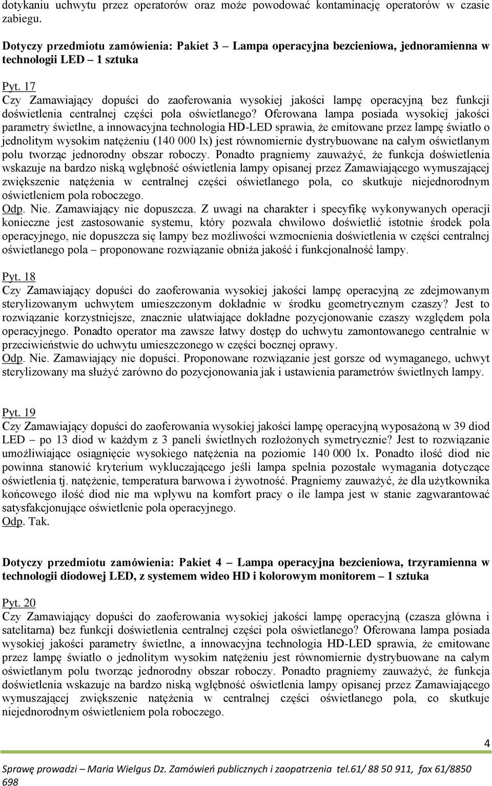 17 Czy Zamawiający dopuści do zaoferowania wysokiej jakości lampę operacyjną bez funkcji doświetlenia centralnej części pola oświetlanego?