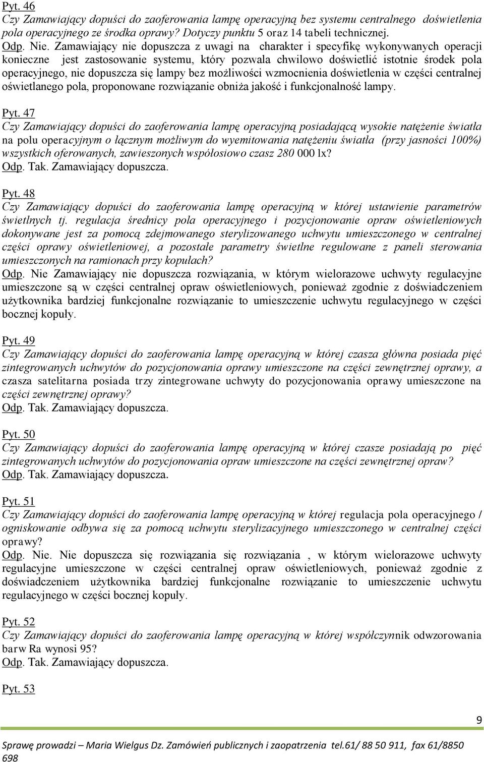 dopuszcza się lampy bez możliwości wzmocnienia doświetlenia w części centralnej oświetlanego pola, proponowane rozwiązanie obniża jakość i funkcjonalność lampy. Pyt.