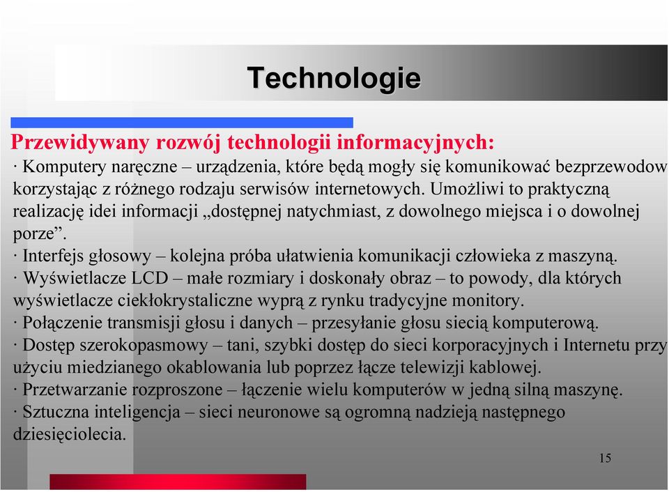 Wyświetlacze LCD małe rozmiary i doskonały obraz to powody, dla których wyświetlacze ciekłokrystaliczne wyprą z rynku tradycyjne monitory.