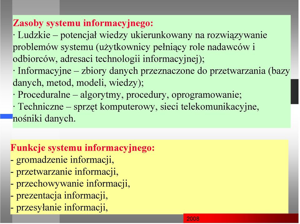 Proceduralne algorytmy, procedury, oprogramowanie; Techniczne sprzęt komputerowy, sieci telekomunikacyjne, nośniki danych.