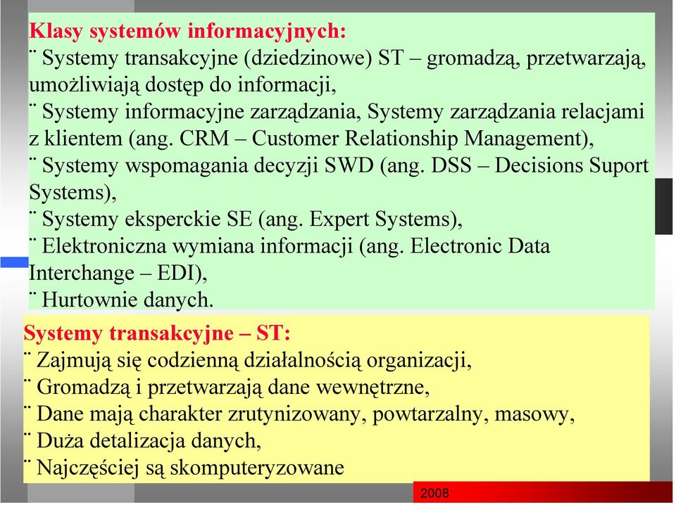 DSS Decisions Suport Systems), Systemy eksperckie SE (ang. Expert Systems), Elektroniczna wymiana informacji (ang. Electronic Data Interchange EDI), Hurtownie danych.