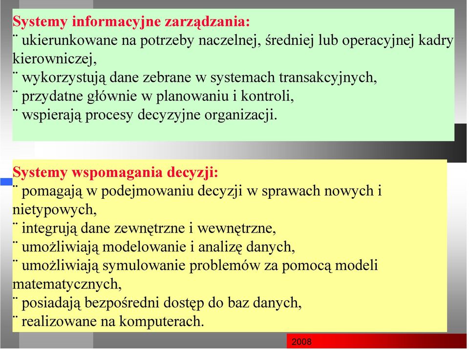 Systemy wspomagania decyzji: pomagają w podejmowaniu decyzji w sprawach nowych i nietypowych, integrują dane zewnętrzne i wewnętrzne,