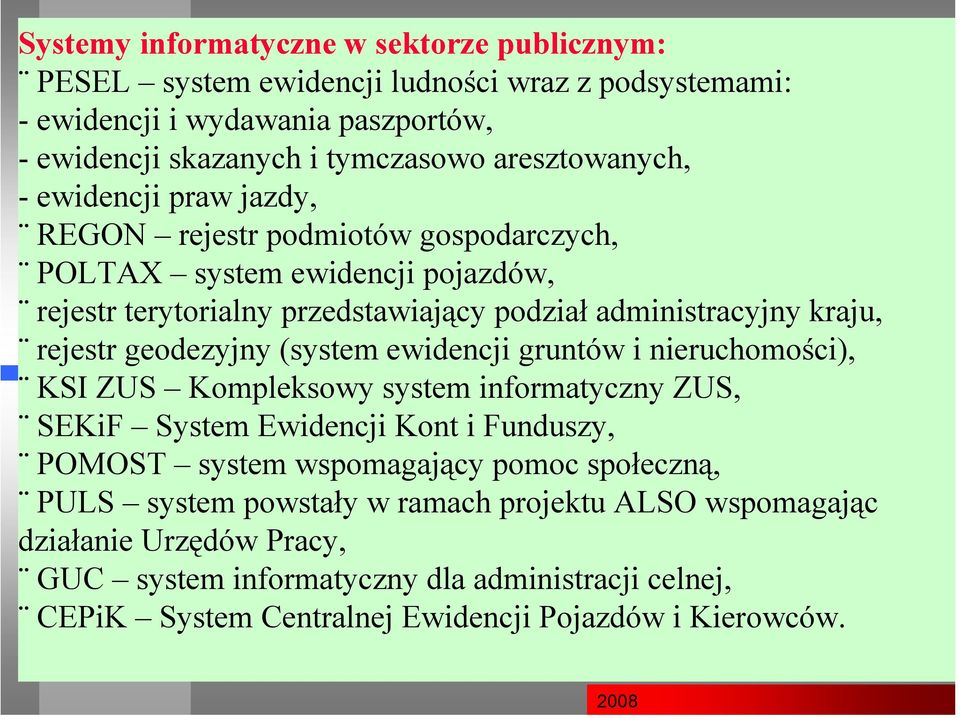 rejestr geodezyjny (system ewidencji gruntów i nieruchomości), KSI ZUS Kompleksowy system informatyczny ZUS, SEKiF System Ewidencji Kont i Funduszy, POMOST system wspomagający pomoc