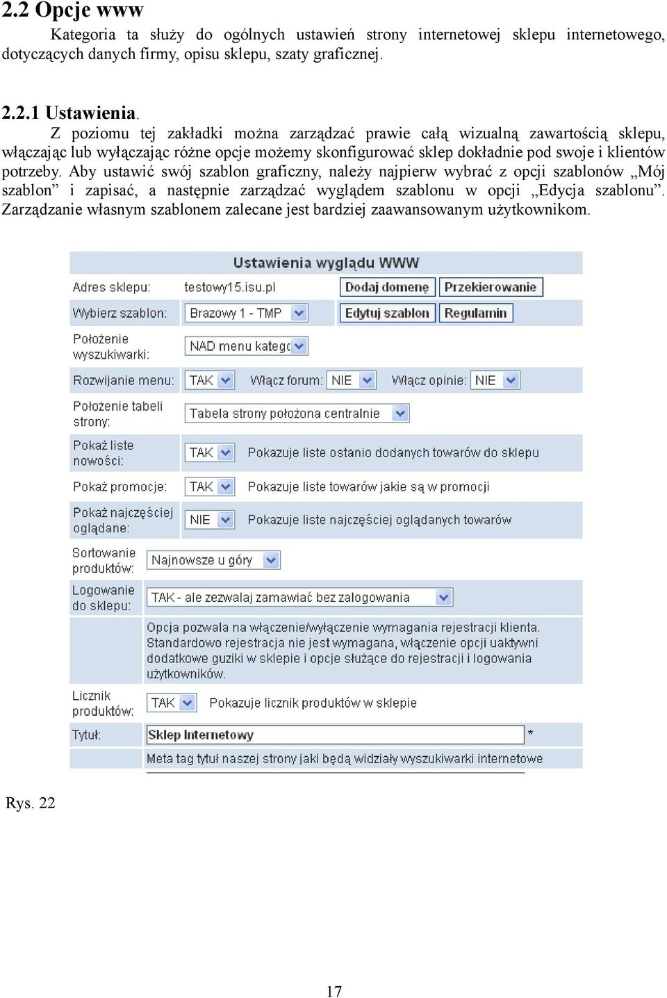 Z poziomu tej zakładki można zarządzać prawie całą wizualną zawartością sklepu, włączając lub wyłączając różne opcje możemy skonfigurować sklep dokładnie