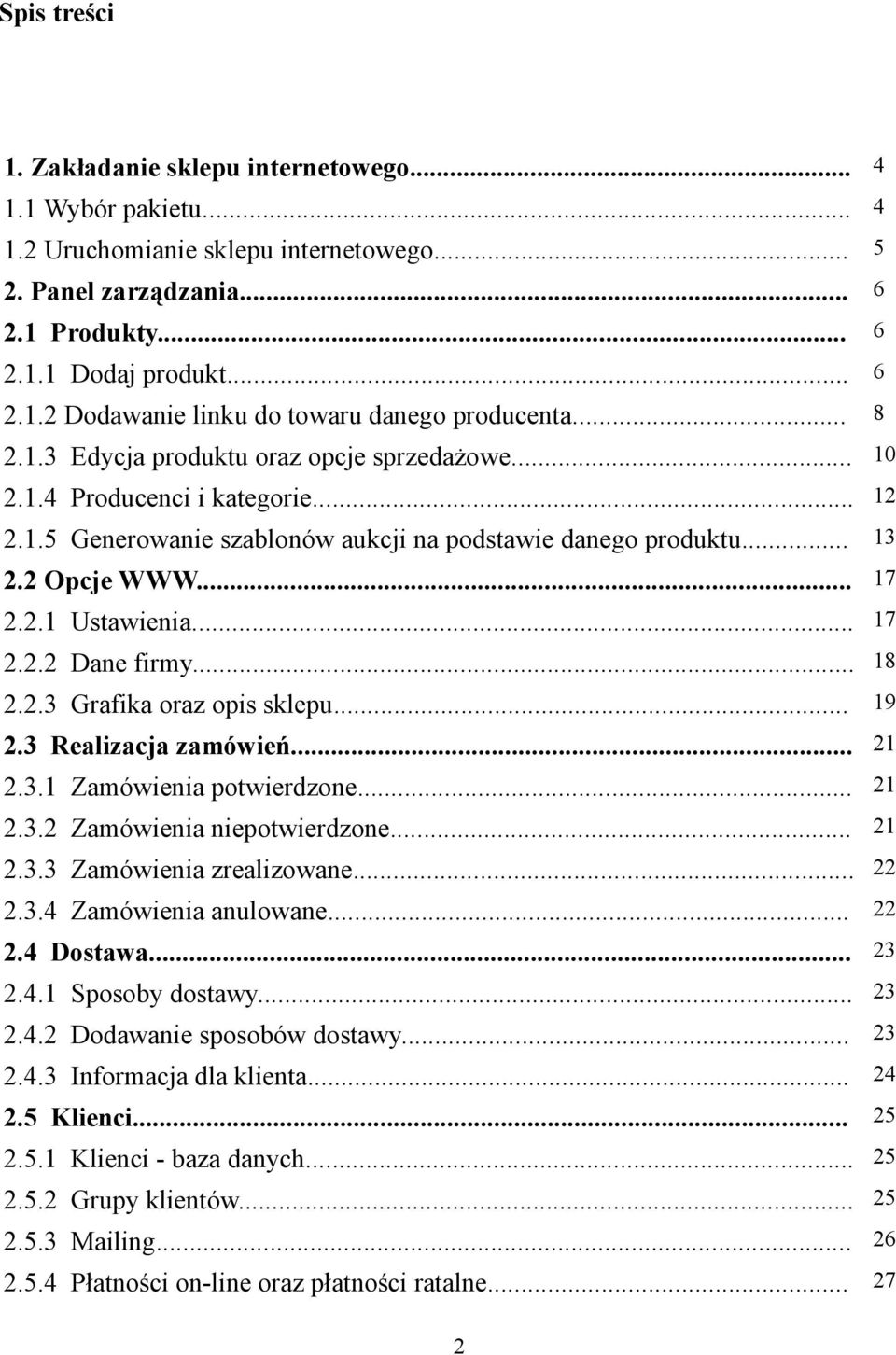 .. 17 2.2.2 Dane firmy... 18 2.2.3 Grafika oraz opis sklepu... 19 2.3 Realizacja zamówień... 21 2.3.1 Zamówienia potwierdzone... 21 2.3.2 Zamówienia niepotwierdzone... 21 2.3.3 Zamówienia zrealizowane.