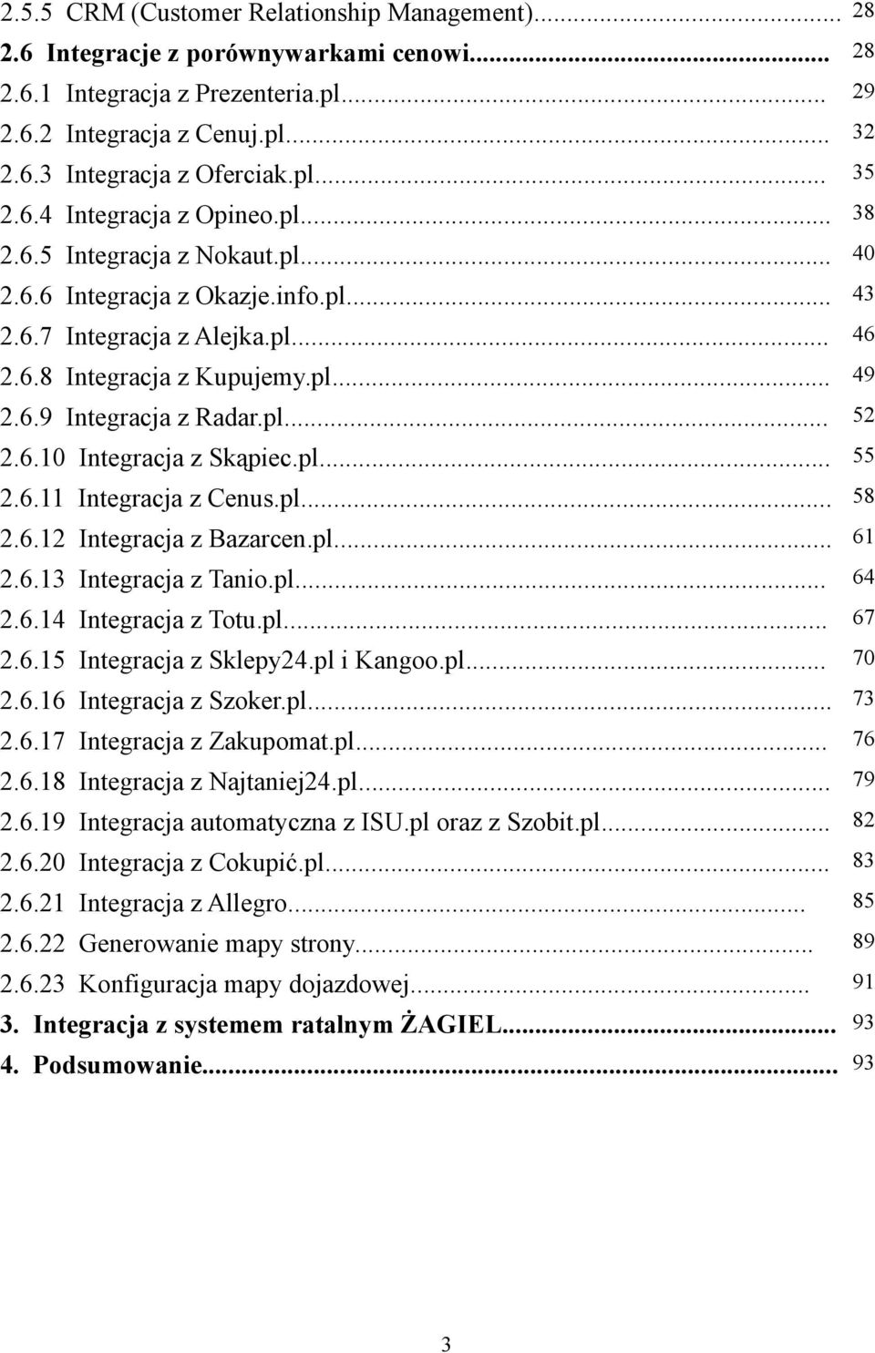 pl... 52 2.6.10 Integracja z Skąpiec.pl... 55 2.6.11 Integracja z Cenus.pl... 58 2.6.12 Integracja z Bazarcen.pl... 61 2.6.13 Integracja z Tanio.pl... 64 2.6.14 Integracja z Totu.pl... 67 2.6.15 Integracja z Sklepy24.