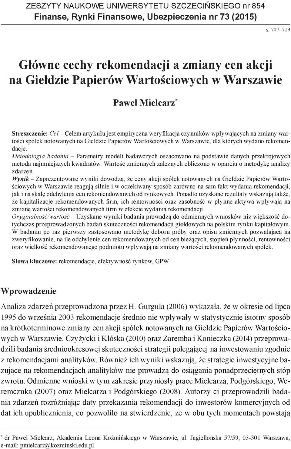 wpływających na zmiany wartości spółek notowanych na Giełdzie Papierów Wartościowych w Warszawie, dla których wydano rekomendacje.