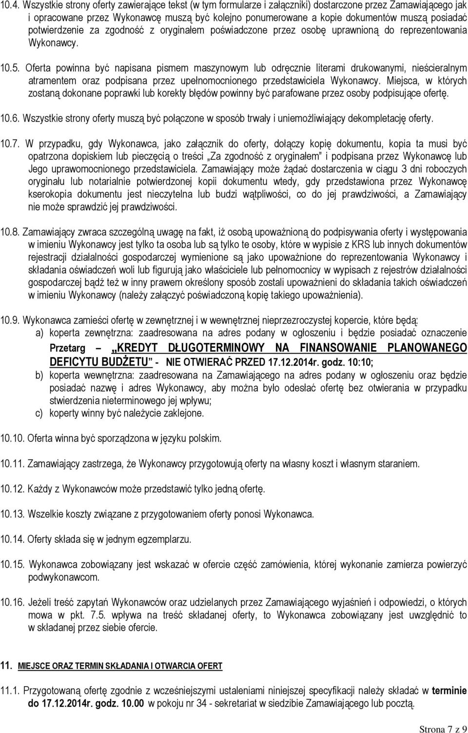 Oferta powinna być napisana pismem maszynowym lub odręcznie literami drukowanymi, nieścieralnym atramentem oraz podpisana przez upełnomocnionego przedstawiciela Wykonawcy.
