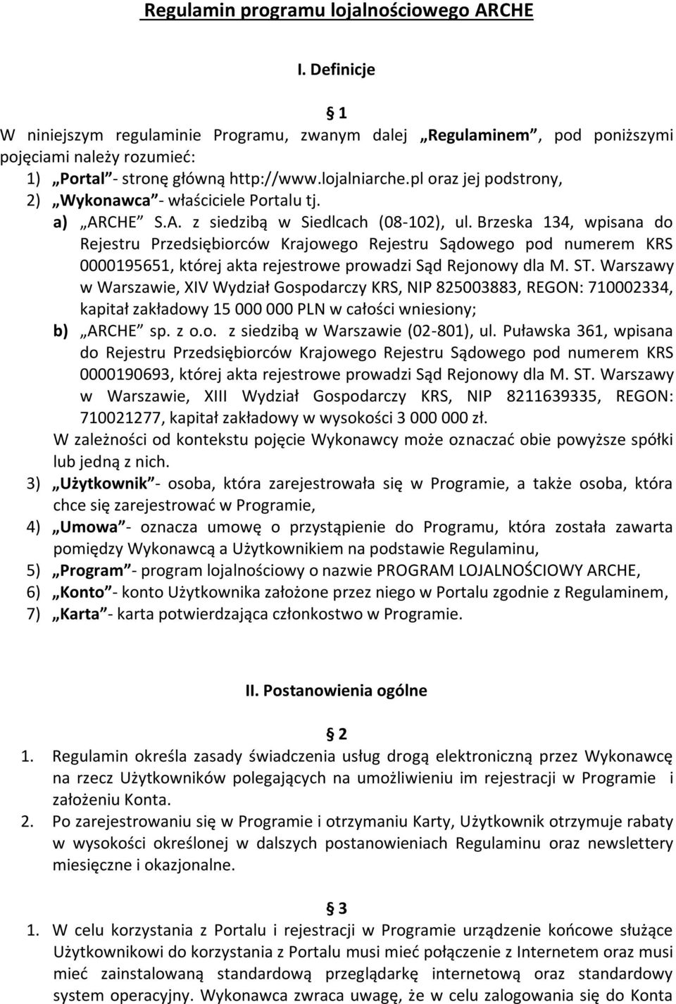 Brzeska 134, wpisana do Rejestru Przedsiębiorców Krajowego Rejestru Sądowego pod numerem KRS 0000195651, której akta rejestrowe prowadzi Sąd Rejonowy dla M. ST.