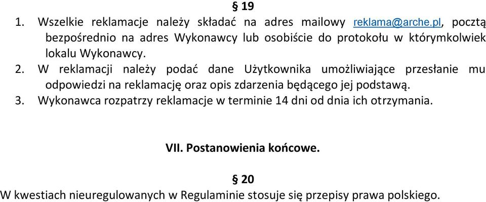 W reklamacji należy podać dane Użytkownika umożliwiające przesłanie mu odpowiedzi na reklamację oraz opis zdarzenia będącego