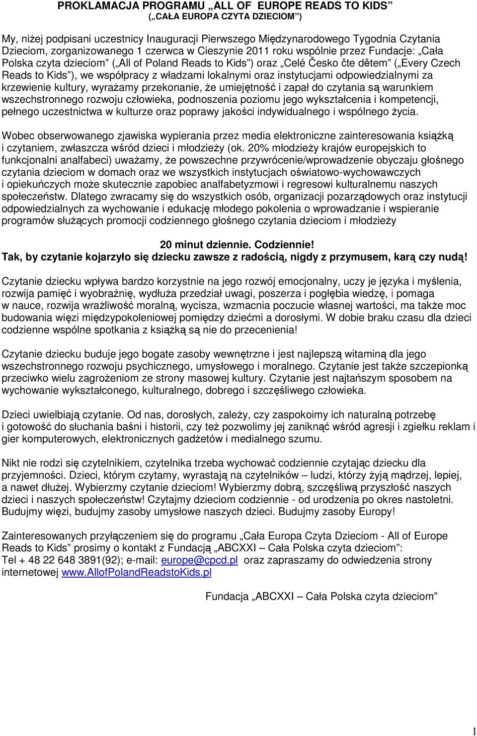 lokalnymi oraz instytucjami odpowiedzialnymi za krzewienie kultury, wyrażamy przekonanie, że umiejętność i zapał do czytania są warunkiem wszechstronnego rozwoju człowieka, podnoszenia poziomu jego