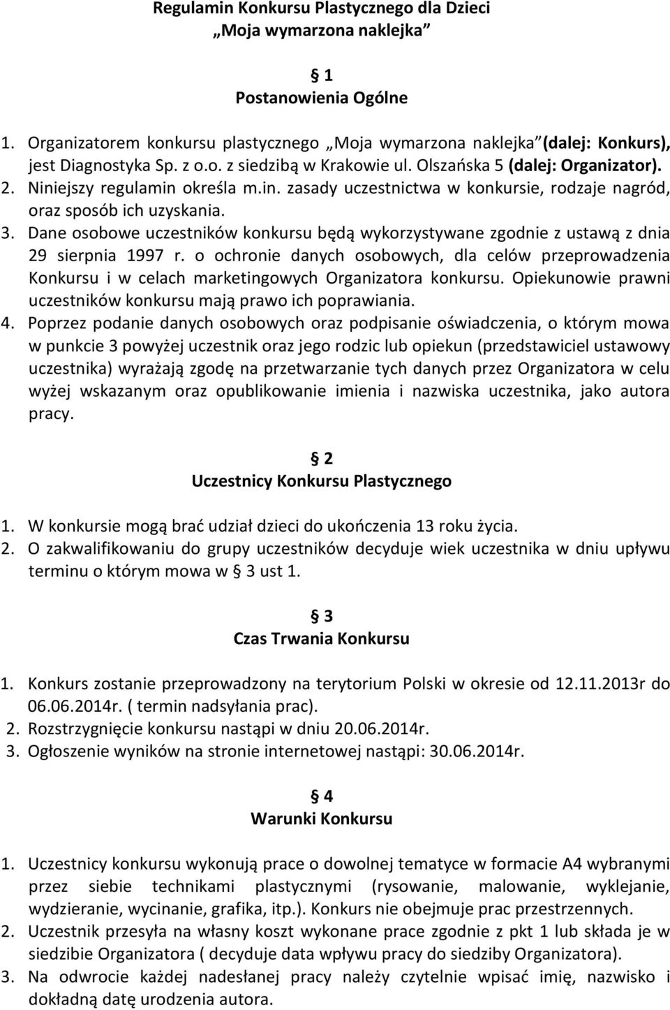 Dane osobowe uczestników konkursu będą wykorzystywane zgodnie z ustawą z dnia 29 sierpnia 1997 r.