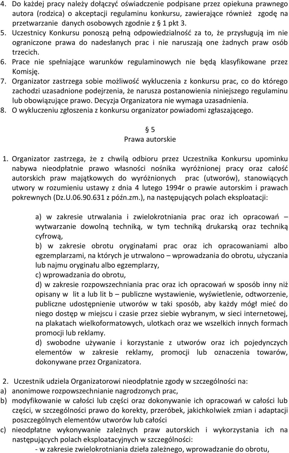 Prace nie spełniające warunków regulaminowych nie będą klasyfikowane przez Komisję. 7.