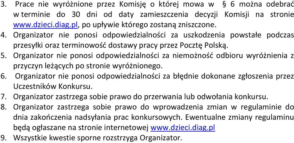 Organizator nie ponosi odpowiedzialności za niemożność odbioru wyróżnienia z przyczyn leżących po stronie wyróżnionego. 6.