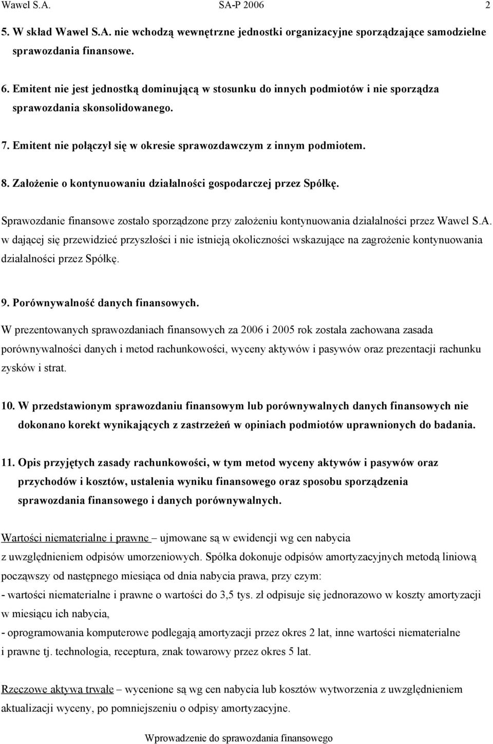 Założenie o kontynuowaniu działalności gospodarczej przez Spółkę. Sprawozdanie finansowe zostało sporządzone przy założeniu kontynuowania działalności przez Wawel S.A.