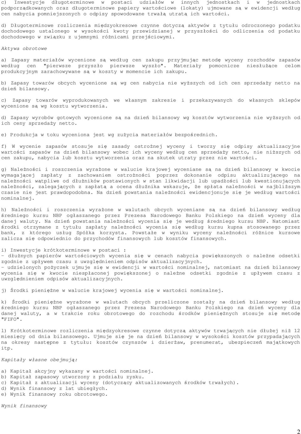d) Długoterminowe rozliczenia międzyokresowe czynne dotyczą aktywów z tytułu odroczonego podatku dochodowego ustalonego w wysokości kwoty przewidzianej w przyszłości do odliczenia od podatku