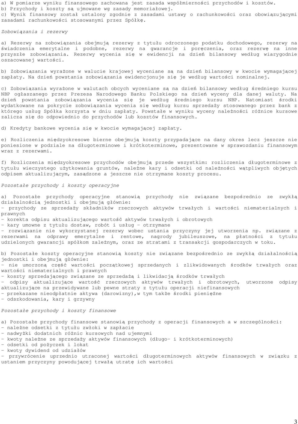 Zobowiązania i rezerwy a) Rezerwy na zobowiązania obejmują rezerwy z tytułu odroczonego podatku dochodowego, rezerwy na świadczenia emerytalne i podobne, rezerwy na gwarancje i poręczenia, oraz