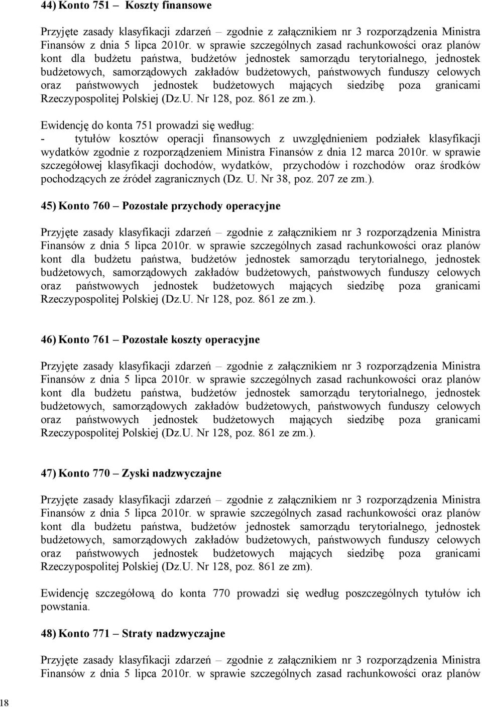 w sprawie szczegçłowej klasyfikacji dochodçw, wydatkçw, przychodçw i rozchodçw oraz środkçw pochodzących ze źrçdeł zagranicznych (Dz. U. Nr 38, poz. 207 ze zm.).