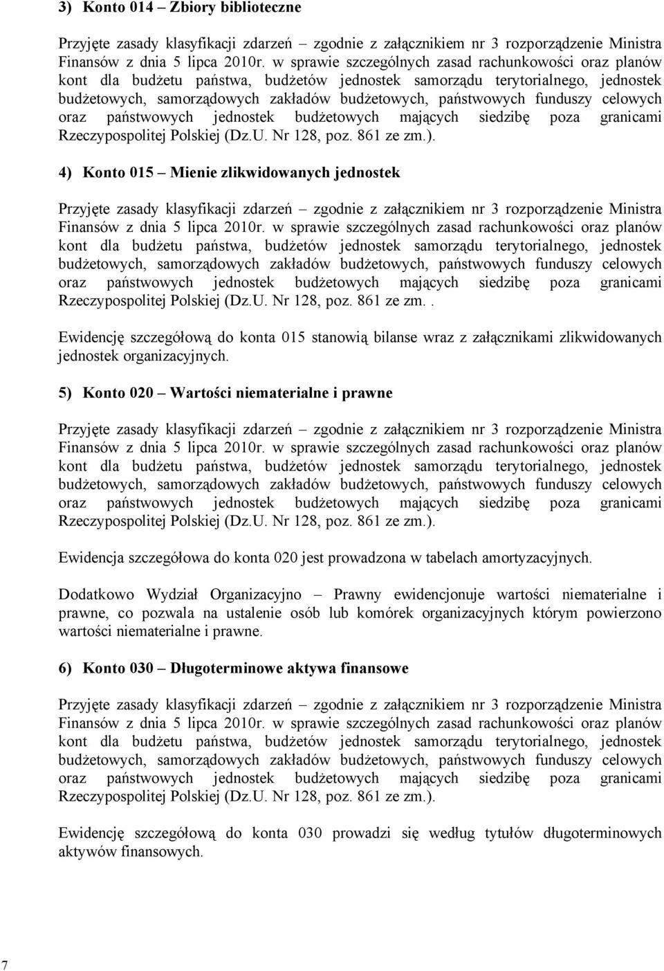 . Ewidencję szczegçłową do konta 015 stanowią bilanse wraz z załącznikami zlikwidowanych jednostek organizacyjnych.