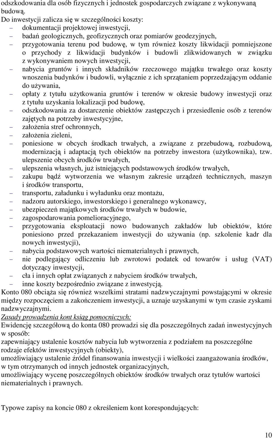 koszty likwidacji pomniejszone o przychody z likwidacji budynków i budowli zlikwidowanych w związku z wykonywaniem nowych inwestycji, nabycia gruntów i innych składników rzeczowego majątku trwałego