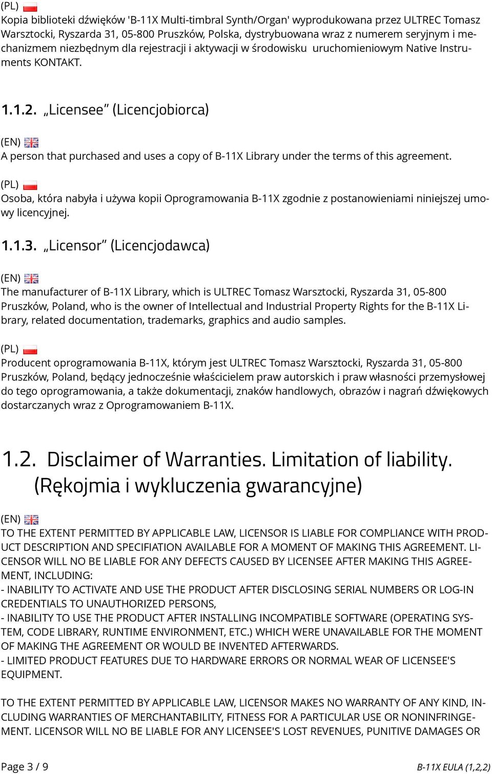 Licensee (Licencjobiorca) A person that purchased and uses a copy of B-11X Library under the terms of this agreement.